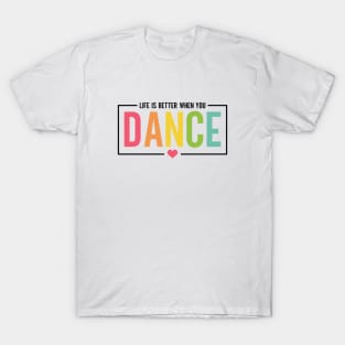 Life Is Better When You Dance Cute Dance Mom and Girls Dance Lover T-Shirt